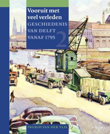 Vooruit met veel verleden / Geschiedenis van Delft / 2, Verzenden, Gelezen, Ingrid van der Vlis