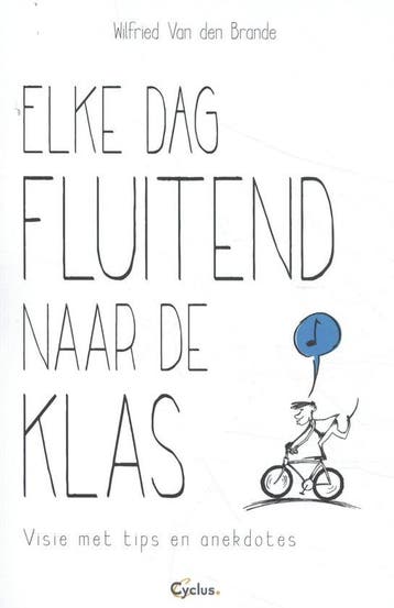 9789085750727 Elke dag fluitend naar de klas, Verzenden, Nieuw, Wilfried van den Brande