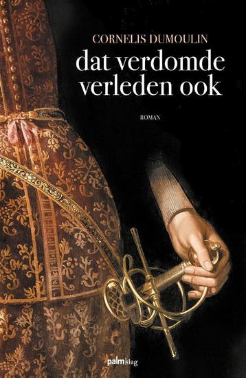 Dat verdomde verleden ook - Cor Dumoulin 9789493343108, Verzenden, Zo goed als nieuw, Cor Dumoulin