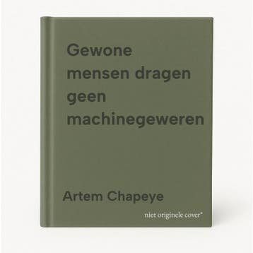 Gewone mensen dragen geen machinegeweren - Artem Chapeye, Verzenden, Zo goed als nieuw, Artem Chapeye
