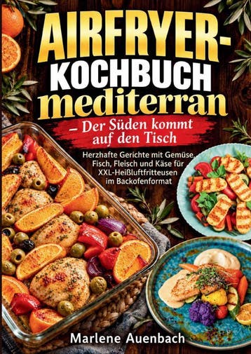 Airfryer-Kochbuch Mediterran – Der Süden Kommt Auf Den Tisch, Ophalen of Verzenden, Nieuw, Marlene Auenbach
