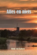Alles en niets 9789491777653 Henk van Kalken, Boeken, Verzenden, Gelezen, Henk van Kalken