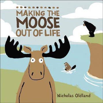 Making the Moose Out of Life 9781554536276 Nicholas Oldland, Verzenden, Gelezen, Nicholas Oldland