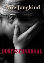 Dorpsschandaal 9789492228512 Arie Jongkind, Boeken, Verzenden, Gelezen, Arie Jongkind