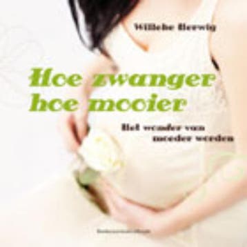 Hoe zwanger hoe mooier - Willeke Herwig 9789023925934, Verzenden, Gelezen, Willeke Herwig