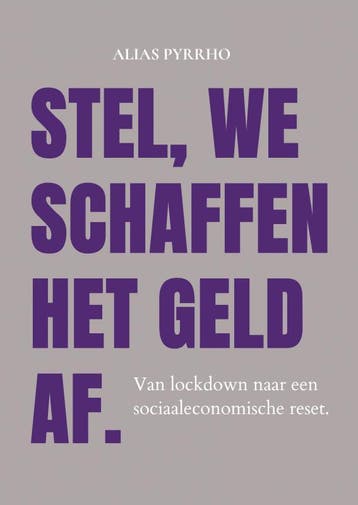 Stel, We Schaffen Het Geld Af. | Alias Pyrrho Krikke | Nieuw, Boeken, Ophalen of Verzenden, Nieuw, Alias Pyrrho Krikke