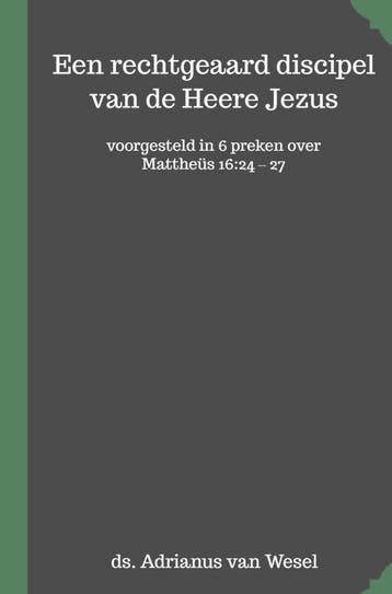 Een Rechtgeaard Discipel Van De Heere Jezus | Nieuw, Ophalen of Verzenden, Nieuw, Adrianus Van Wesel