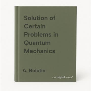 Solution of Certain Problems in Quantum Mechanics - A., Verzenden, Zo goed als nieuw, A. Bolotin