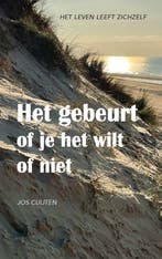 Het gebeurt of je het wilt of niet - Jos Cuijten - 978908328, Verzenden, Nieuw