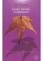 Leven zonder middelpunt Jeff Foster, Boeken, Verzenden, Gelezen