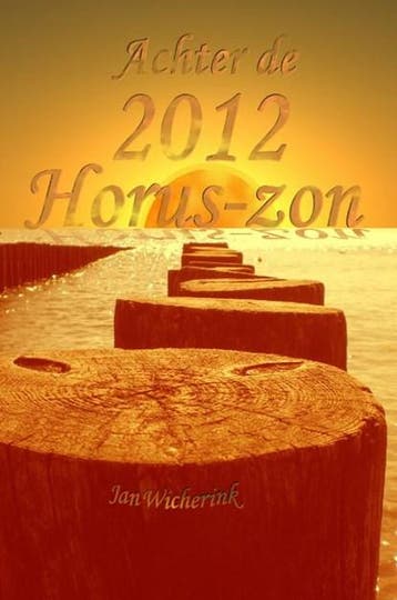 Achter de 2012 Horus-zon | 9789081304740 | Jan Wicherink, Zo goed als nieuw, Jan Wicherink