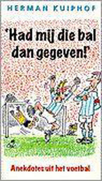 HAD MIJ DAN DIE BAL GEGEVEN 9789026922701 KUIPHOF, Verzenden, Gelezen, KUIPHOF