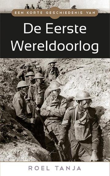 Een korte geschiedenis van de Eerste Wereldoorlog Roel Tanja, Boeken, Verzenden, Gelezen, Roel Tanja