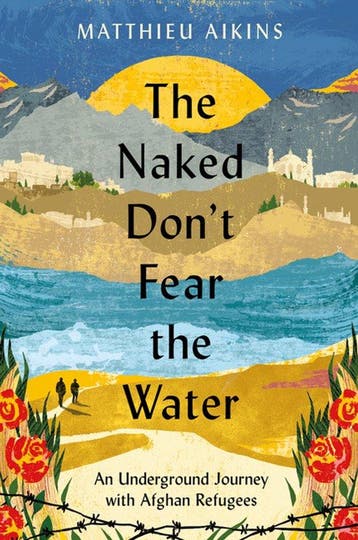 9780063058590 The Naked Dont Fear the Water, Verzenden, Nieuw, Matthieu Aikins