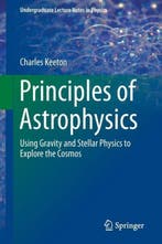 Principles of Astrophysics 9781461492351 Charles Keeton, Boeken, Verzenden, Zo goed als nieuw, Charles Keeton