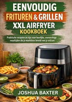 9789465460611 EASY FRY  GRILL XXL AIRFRYER KOOKBOEK, Verzenden, Nieuw, Joshua BAXTER