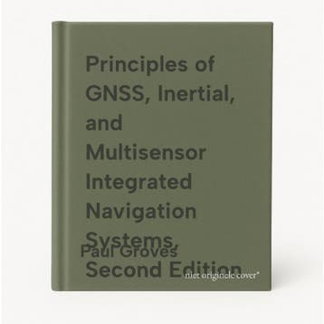 Principles of GNSS, Inertial, and Multisensor Integrated, Verzenden, Zo goed als nieuw, Paul Groves