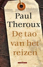 De tao van het reizen 9789045020082 Paul Theroux, Verzenden, Zo goed als nieuw, Paul Theroux