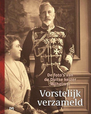 Vorstelijk verzameld. De fotos van de Duitse keizer Wilhelm, Boeken, Verzenden, Gelezen, Liesbeth Ruitenberg