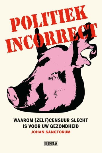 Politiek incorrect - Johan Sanctorum 9789492639455, Verzenden, Zo goed als nieuw, Johan Sanctorum