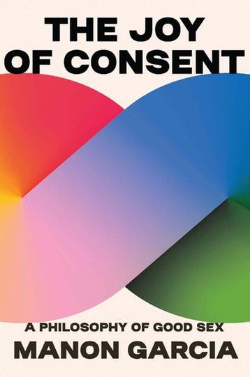 The Joy of Consent - Manon Garcia 9780674279131, Verzenden, Zo goed als nieuw, Manon Garcia