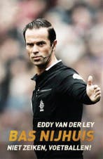 Bas Nijhuis - Niet zeiken, voetballen! 9789048846757, Verzenden, Zo goed als nieuw, Eddy van der Ley