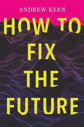 How to Fix the Future - Andrew Keen 9780802126641, Verzenden, Zo goed als nieuw, Andrew Keen