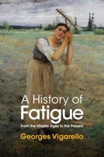 A History of Fatigue | 9781509549252 | Georges (University, Zo goed als nieuw, Georges (University of Paris) Vigarello