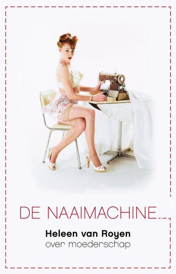 De Naaimachine - Heleen van Royen 9789049951511, Verzenden, Zo goed als nieuw, Heleen van Royen