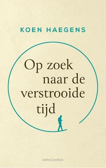 Op zoek naar de verstrooide tijd | 9789026362095 | Koen, Boeken, Zo goed als nieuw, Koen Haegens