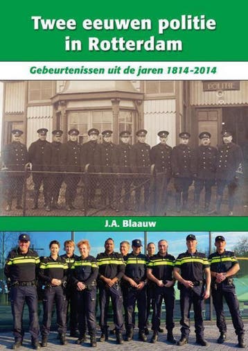 Twee eeuwen politie in Rotterdam - J.A. Blaauw 9789491354434, Verzenden, Gelezen, J.A. Blaauw