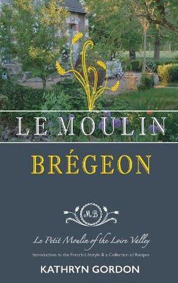 Le Moulin Brégeon, Le Petit Moulin of the Loire Valley, Verzenden, Gelezen, Kathryn Gordon