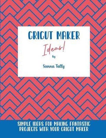 9781801925228 Cricut Maker Ideas! SIENNA TALLY, Verzenden, Nieuw, SIENNA TALLY
