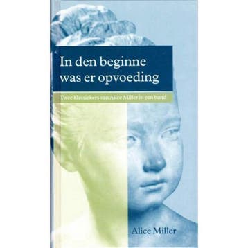 In den beginne was er opvoeding ; Levenspaden - Alice Miller, Boeken, Verzenden, Zo goed als nieuw, Alice Miller