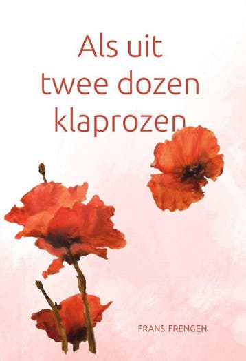 Als uit twee dozen klaprozen - Frans Frengen 9789464310535, Boeken, Verzenden, Zo goed als nieuw, Frans Frengen