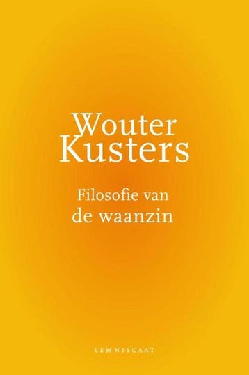 Filosofie van de waanzin - Wouter Kusters - 9789047706328 -, Verzenden, Nieuw