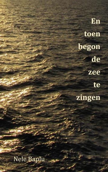 En toen begon de zee te zingen 9789464184501 Nele Baplu, Verzenden, Zo goed als nieuw, Nele Baplu