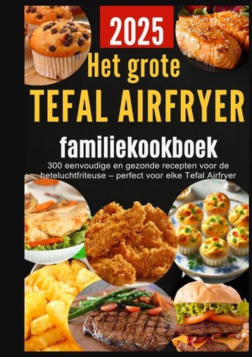 Het Grote Tefal Airfryer-Familiekookboek: 300 Eenvoudige En, Ophalen of Verzenden, Nieuw, Sanne Bakker