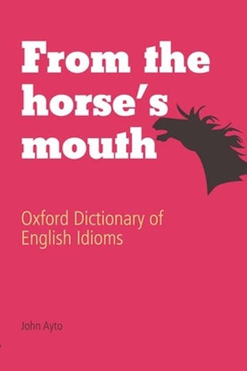 FROM HORSES MOUTH OXF DICT IDIOMS 3E C - John Ayto, Verzenden, Gelezen, John Ayto