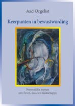 Keerpunten in bewustwording 9789492079251 Aad Orgelist, Verzenden, Zo goed als nieuw, Aad Orgelist