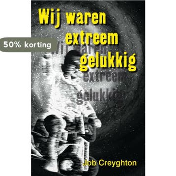 Wij waren extreem gelukkig 9789490374129 Job Creyghton, Boeken, Verzenden, Gelezen, Job Creyghton