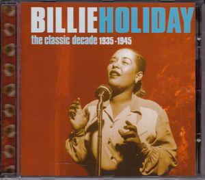 cd - Billie Holiday - The Classic Decade 1935-1945, Verzenden, Zo goed als nieuw
