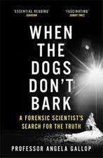 When the Dogs Dont Bark A Forensic Scientists Search for, Boeken, Verzenden, Zo goed als nieuw, Angela Gallop