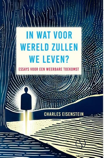 In Wat Voor Wereld Zullen We Leven? | Charles Eisenstein, Ophalen of Verzenden, Nieuw, Charles Eisenstein