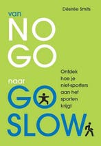van NO GO naar GO SLOW 9789493277663 Désirée Smits, Boeken, Hobby en Vrije tijd, Verzenden, Zo goed als nieuw, Désirée Smits