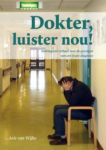 Dokter luister nou! | 9789079679188 | Arie van Wijhe, Ophalen of Verzenden, Zo goed als nieuw, Arie van Wijhe