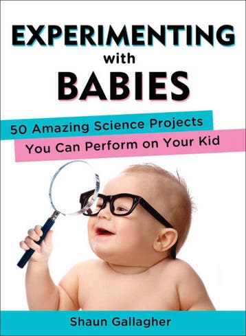 Experimenting with Babies - Shaun (Shaun Gallagher), Boeken, Verzenden, Zo goed als nieuw, Shaun (Shaun Gallagher) Gallagher