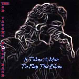 cd - The Ted Vaughn Blues Band - It Takes A Man To Play T..., Verzenden, Nieuw in verpakking