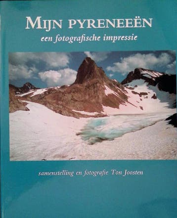 MIJN PYRENEEEN, EEN FOTOGRAFISCHE IMPRESSIE - Ton Joosten, Verzenden, Gelezen, Ton Joosten