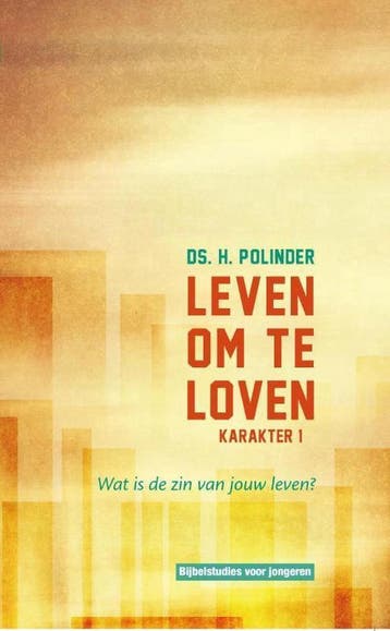 Leven om te loven / Karakter / 1 - H. Polinder 9789462783072, Verzenden, Zo goed als nieuw, H. Polinder